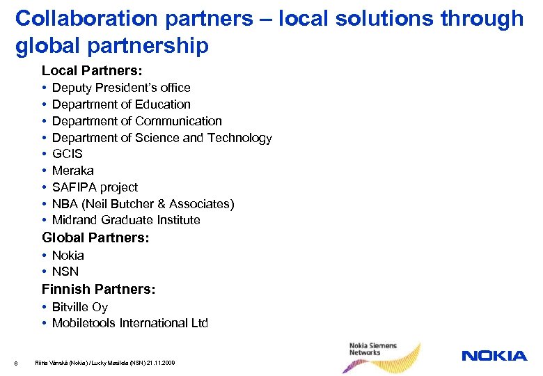 Collaboration partners – local solutions through global partnership Local Partners: • • • Deputy