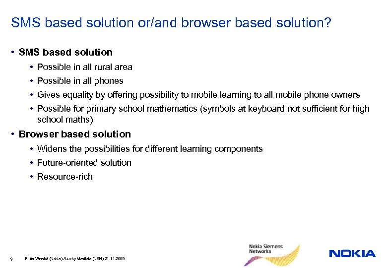 SMS based solution or/and browser based solution? • SMS based solution • Possible in