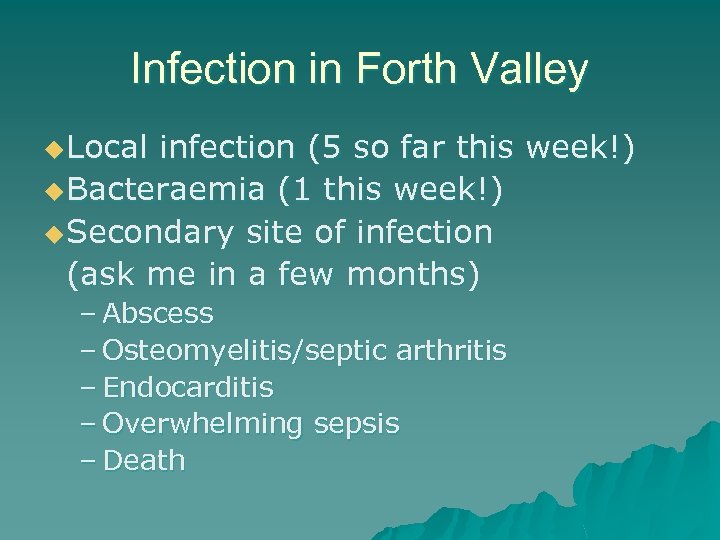 Infection in Forth Valley u. Local infection (5 so far this week!) u. Bacteraemia