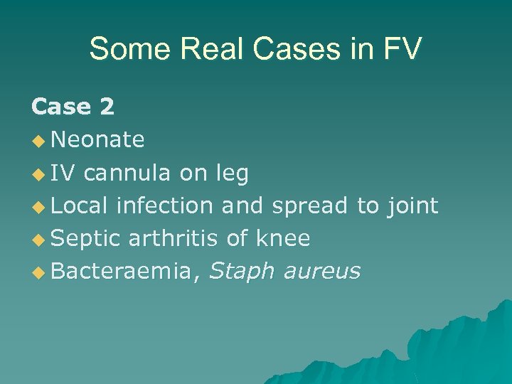 Some Real Cases in FV Case 2 u Neonate u IV cannula on leg