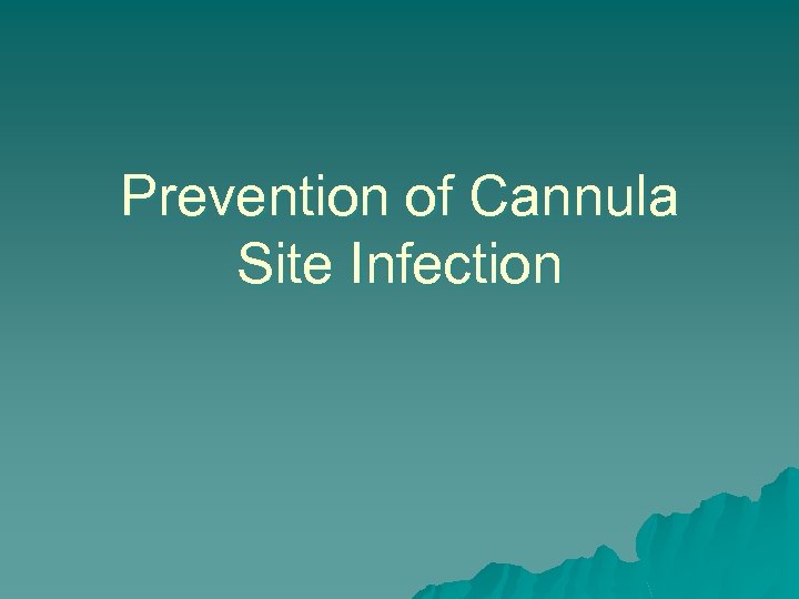 Prevention of Cannula Site Infection 