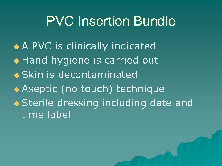 PVC Insertion Bundle u. A PVC is clinically indicated u Hand hygiene is carried