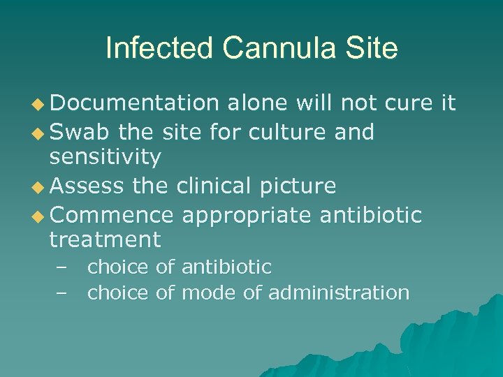 Infected Cannula Site u Documentation alone will not cure it u Swab the site