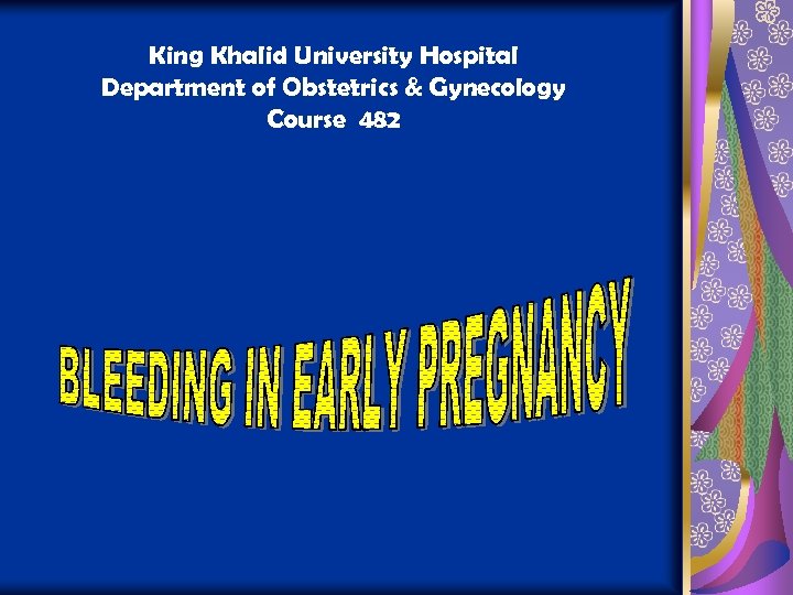 King Khalid University Hospital Department of Obstetrics & Gynecology Course 482 