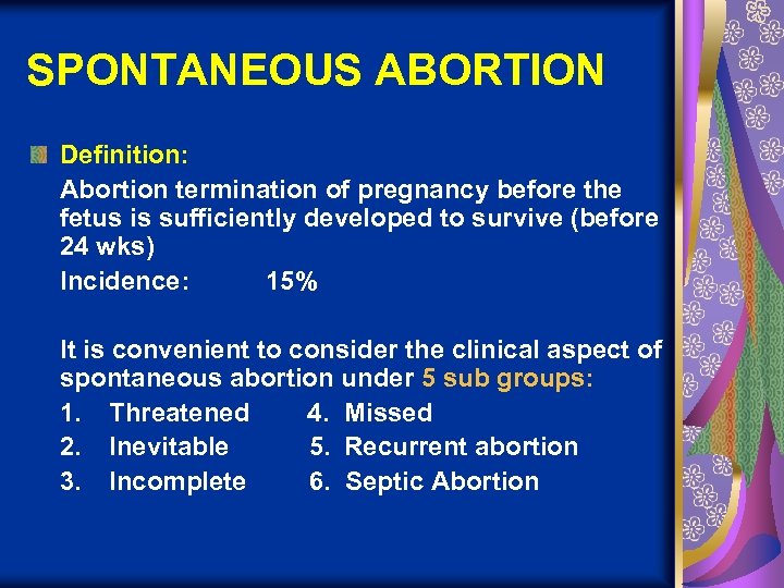SPONTANEOUS ABORTION Definition: Abortion termination of pregnancy before the fetus is sufficiently developed to