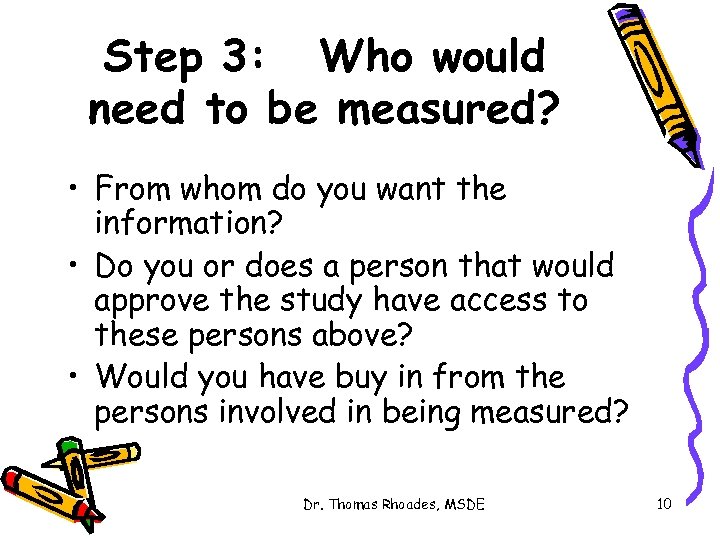 Step 3: Who would need to be measured? • From whom do you want