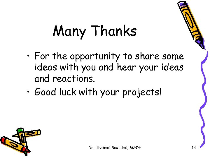 Many Thanks • For the opportunity to share some ideas with you and hear