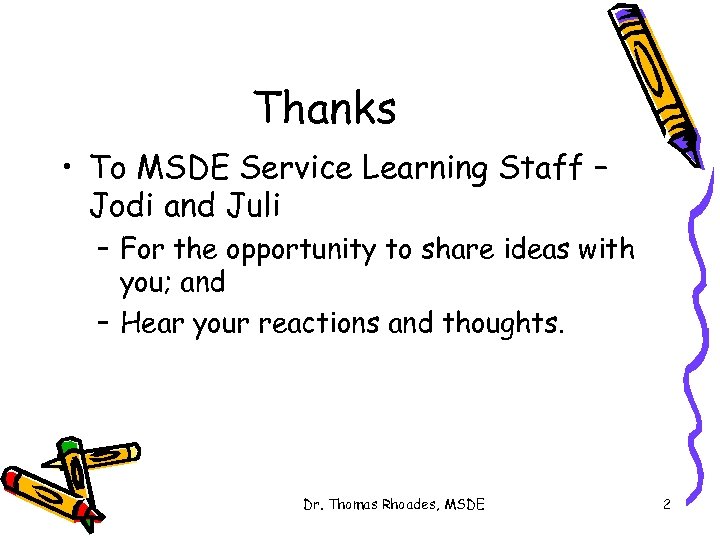 Thanks • To MSDE Service Learning Staff – Jodi and Juli – For the