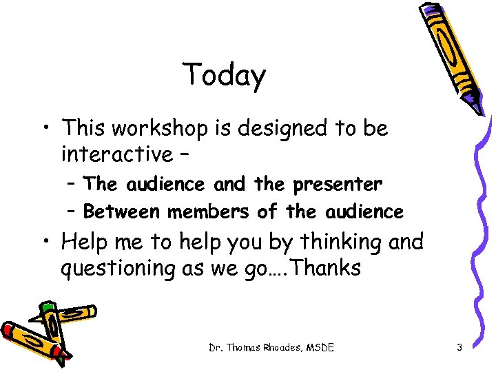 Today • This workshop is designed to be interactive – – The audience and