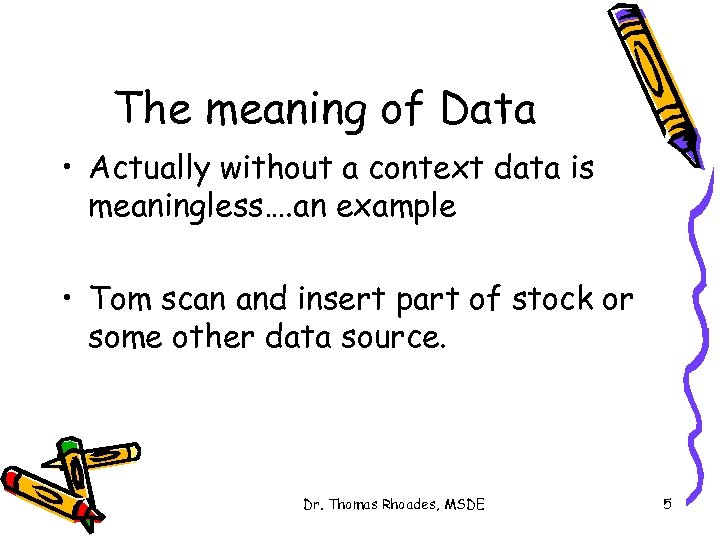 The meaning of Data • Actually without a context data is meaningless…. an example
