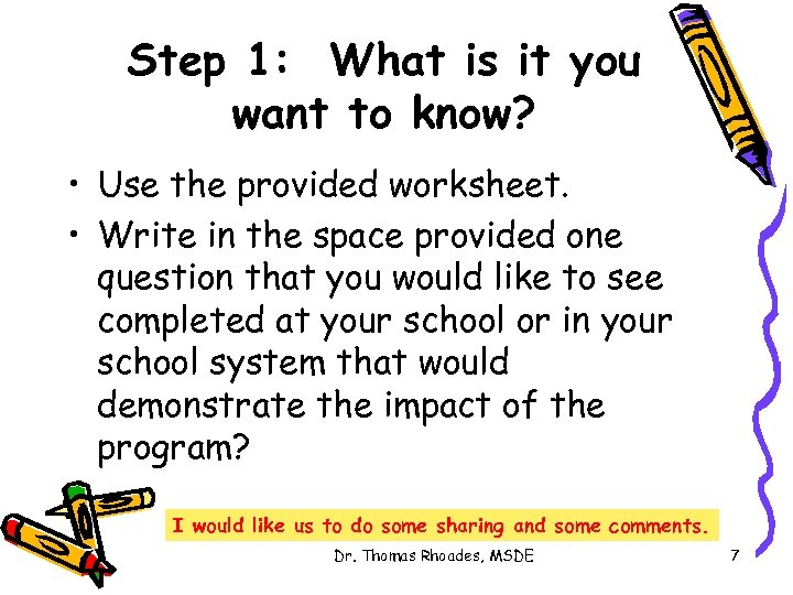 Step 1: What is it you want to know? • Use the provided worksheet.