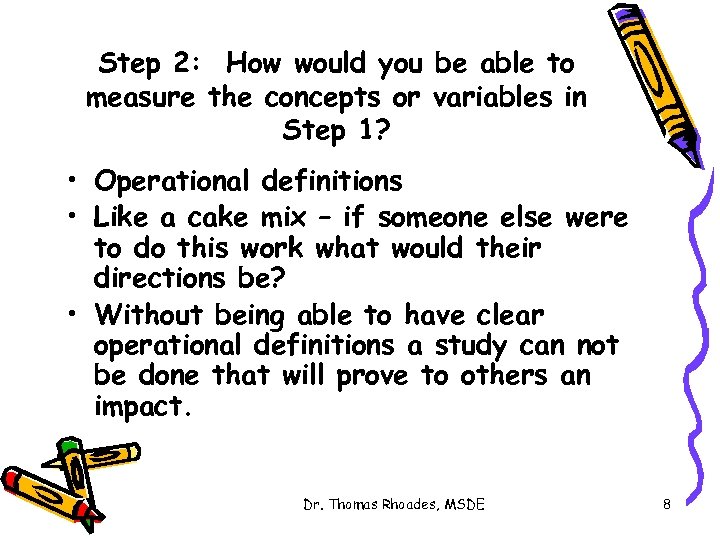 Step 2: How would you be able to measure the concepts or variables in