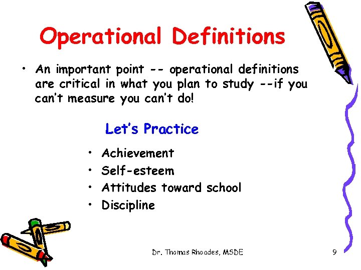 Operational Definitions • An important point -- operational definitions are critical in what you