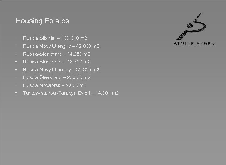 Housing Estates • Russia-Sibintel – 100. 000 m 2 • Russia-Novy Urengoy – 42.