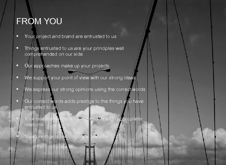 FROM YOU § Your project and brand are entrusted to us § Things entrusted