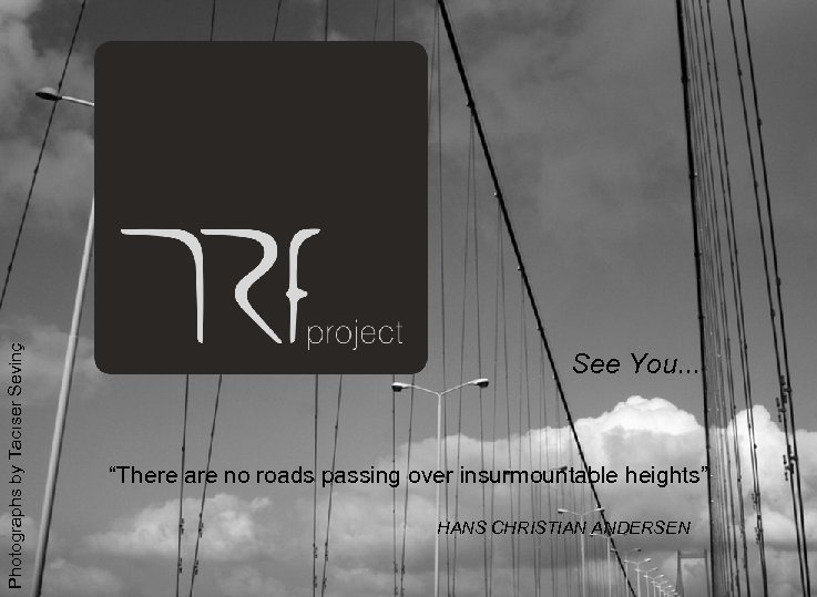 Photographs by Tacıser Sevinç See You. . . “There are no roads passing over