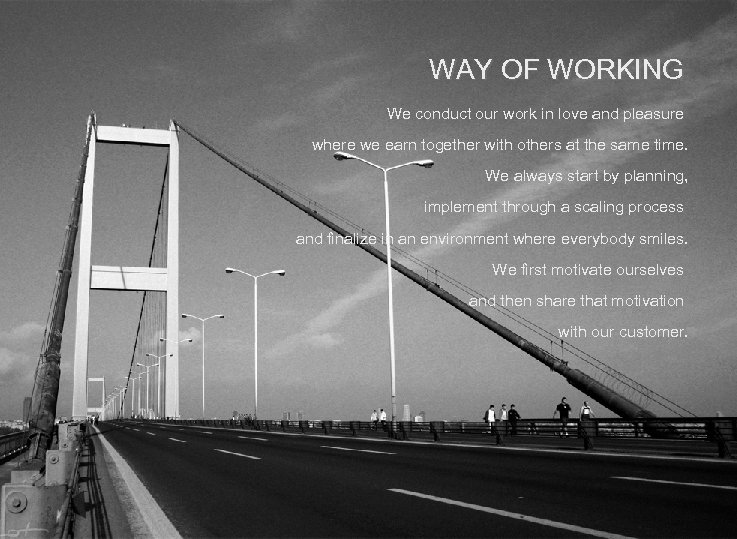 WAY OF WORKING We conduct our work in love and pleasure where we earn