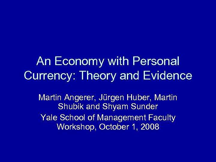 An Economy with Personal Currency: Theory and Evidence Martin Angerer, Jürgen Huber, Martin Shubik
