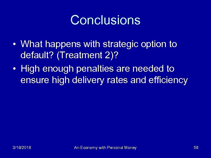 Conclusions • What happens with strategic option to default? (Treatment 2)? • High enough