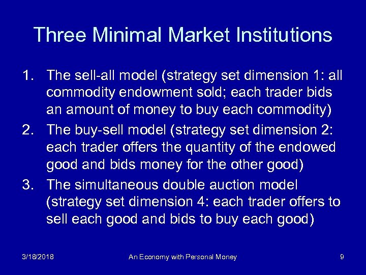 Three Minimal Market Institutions 1. The sell-all model (strategy set dimension 1: all commodity