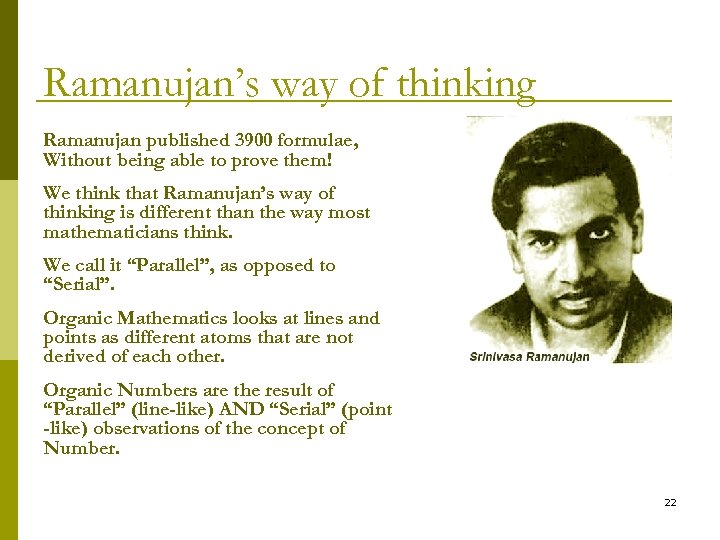 Ramanujan’s way of thinking Ramanujan published 3900 formulae, Without being able to prove them!