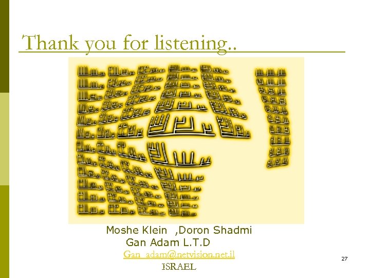 Thank you for listening. . Moshe Klein , Doron Shadmi Gan Adam L. T.