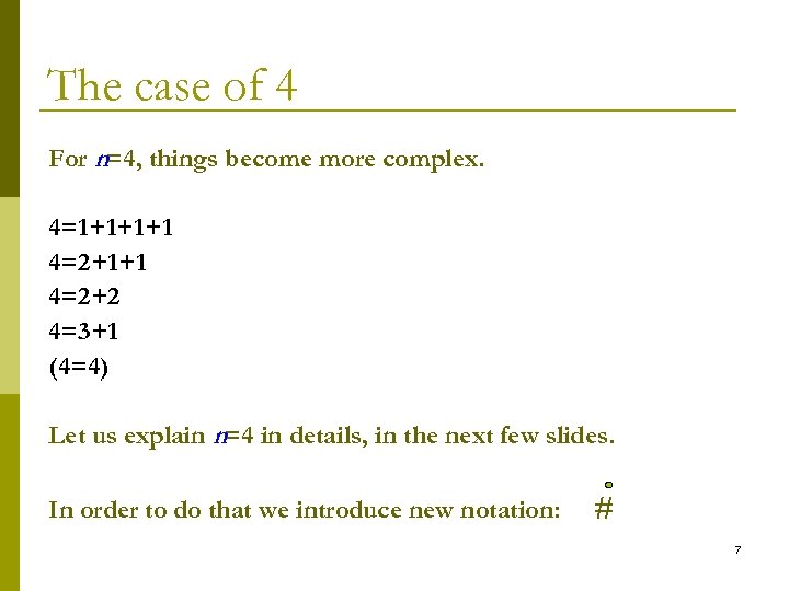 The case of 4 For n=4, things become more complex. 4=1+1+1+1 4=2+2 4=3+1 (4=4)