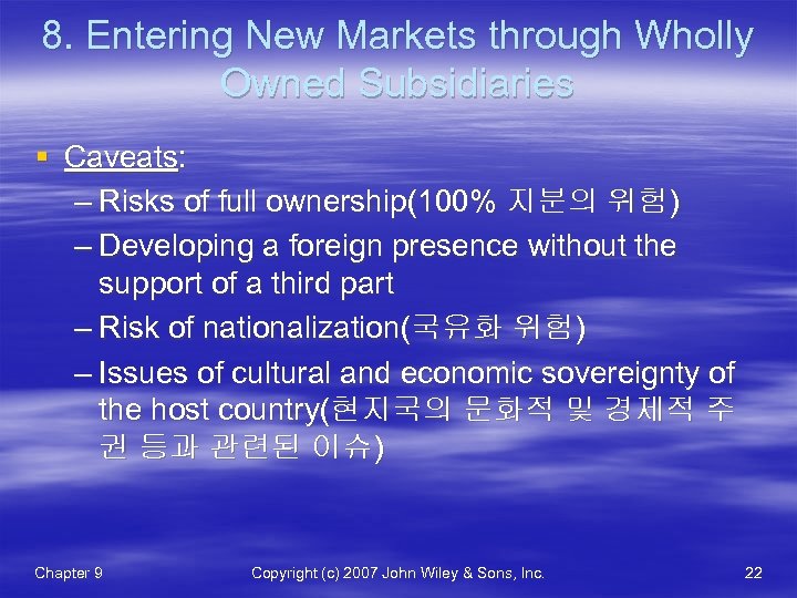 8. Entering New Markets through Wholly Owned Subsidiaries § Caveats: – Risks of full