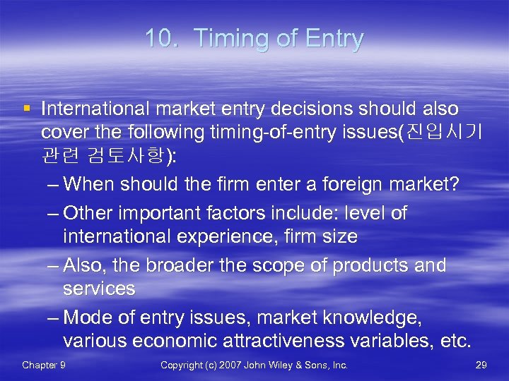 10. Timing of Entry § International market entry decisions should also cover the following