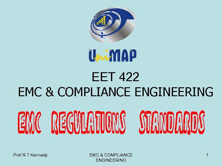 EET 422 EMC & COMPLIANCE ENGINEERING Prof R T Kennedy EMC & COMPLIANCE ENGINEERING