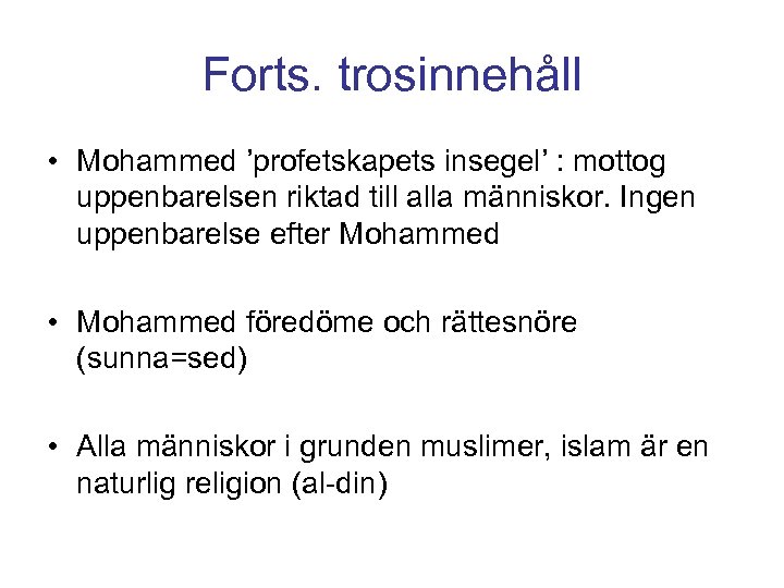 Forts. trosinnehåll • Mohammed ’profetskapets insegel’ : mottog uppenbarelsen riktad till alla människor. Ingen
