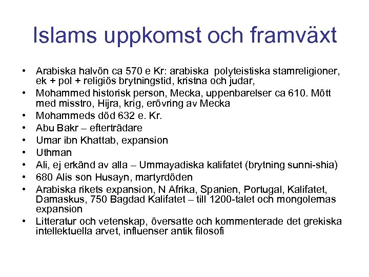 Islams uppkomst och framväxt • Arabiska halvön ca 570 e Kr: arabiska polyteistiska stamreligioner,