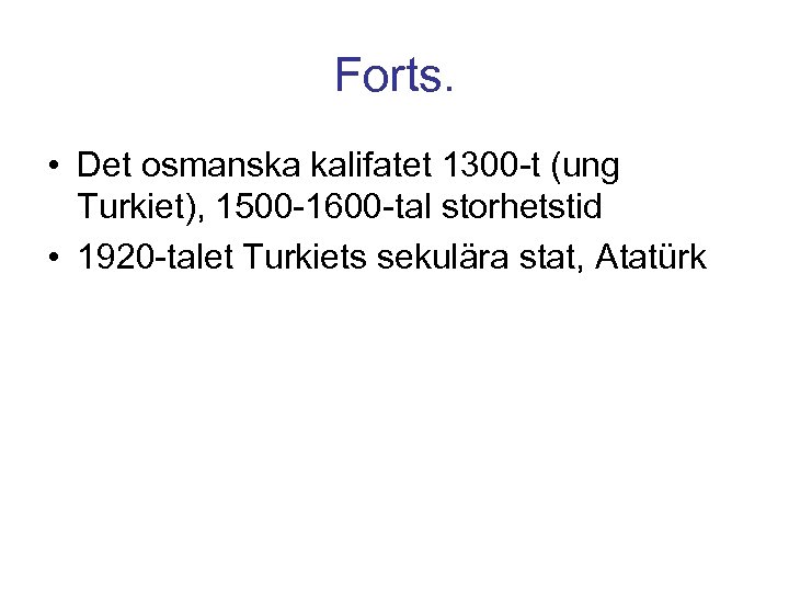 Forts. • Det osmanska kalifatet 1300 -t (ung Turkiet), 1500 -1600 -tal storhetstid •