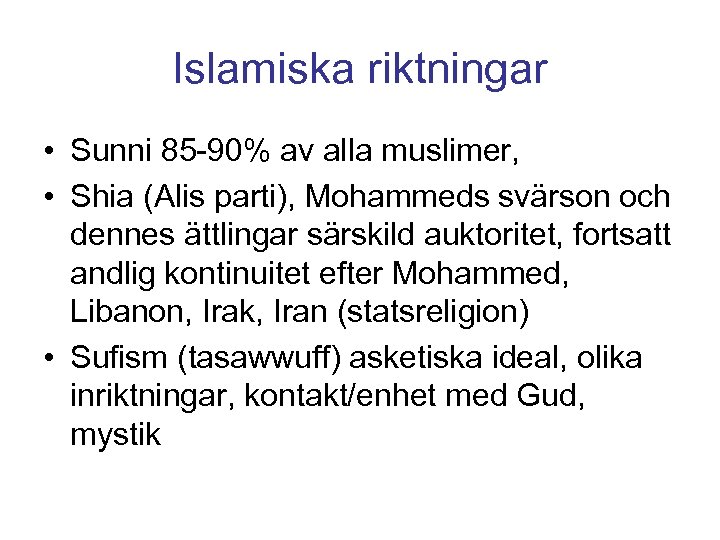 Islamiska riktningar • Sunni 85 -90% av alla muslimer, • Shia (Alis parti), Mohammeds