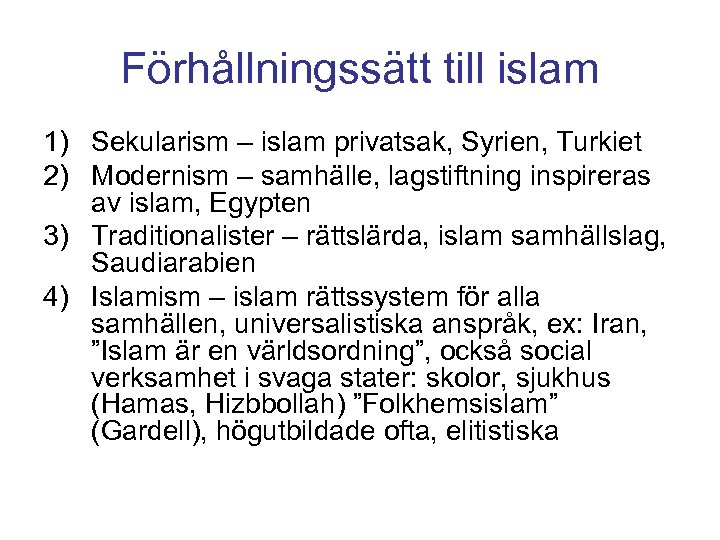 Förhållningssätt till islam 1) Sekularism – islam privatsak, Syrien, Turkiet 2) Modernism – samhälle,