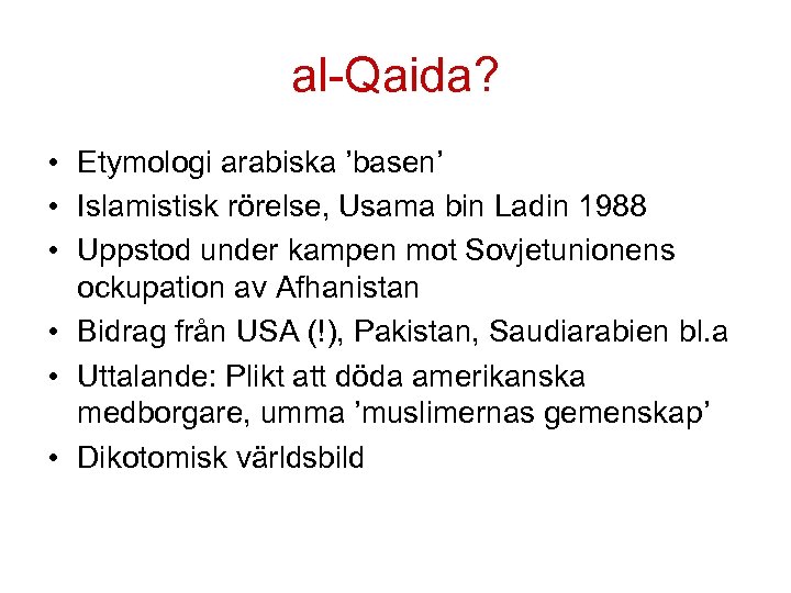al-Qaida? • Etymologi arabiska ’basen’ • Islamistisk rörelse, Usama bin Ladin 1988 • Uppstod
