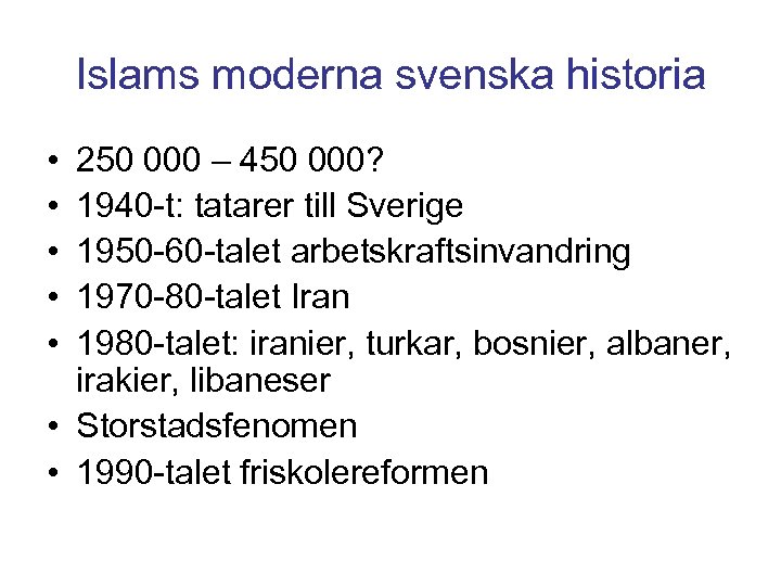 Islams moderna svenska historia • • • 250 000 – 450 000? 1940 -t: