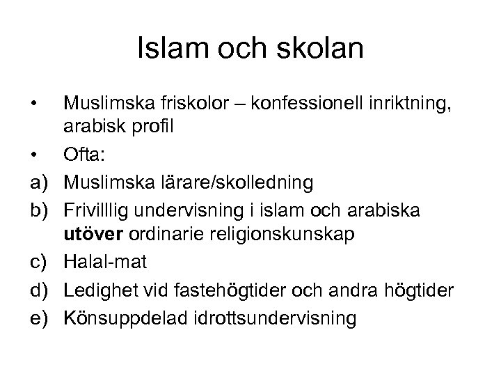 Islam och skolan • • a) b) c) d) e) Muslimska friskolor – konfessionell