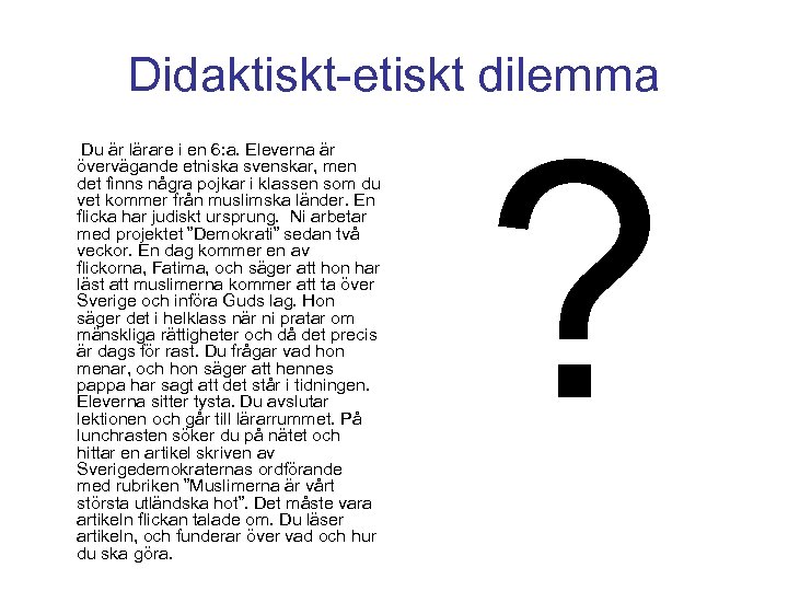 Didaktiskt-etiskt dilemma Du är lärare i en 6: a. Eleverna är övervägande etniska svenskar,