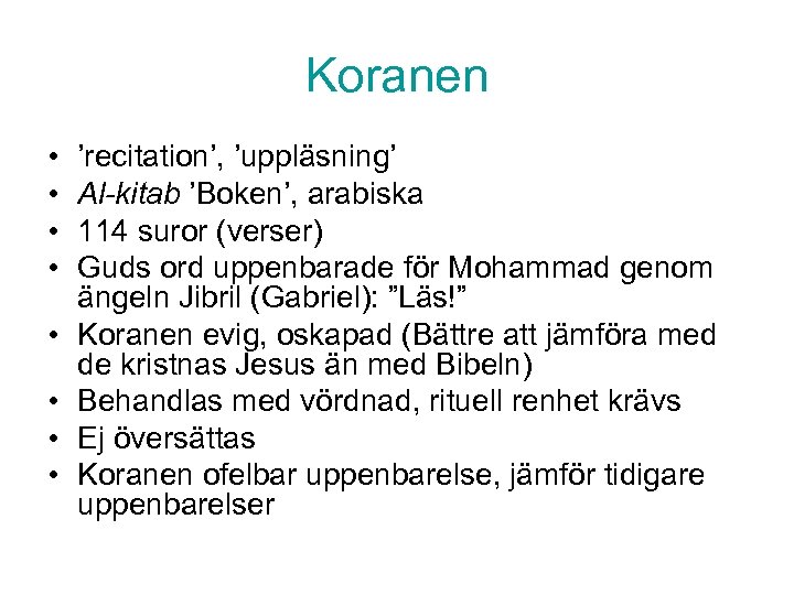 Koranen • • ’recitation’, ’uppläsning’ Al-kitab ’Boken’, arabiska 114 suror (verser) Guds ord uppenbarade
