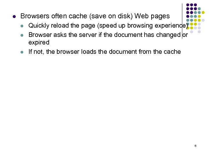 l Browsers often cache (save on disk) Web pages l l l Quickly reload