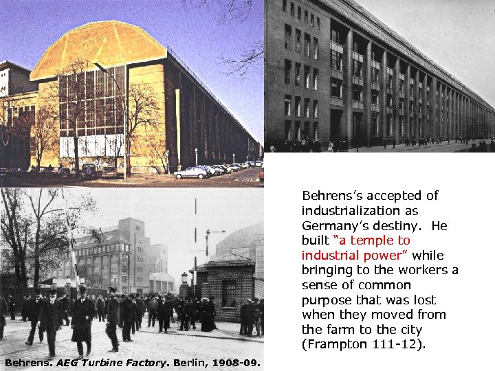 Behrens’s accepted of industrialization as Germany’s destiny. He built “a temple to industrial power”