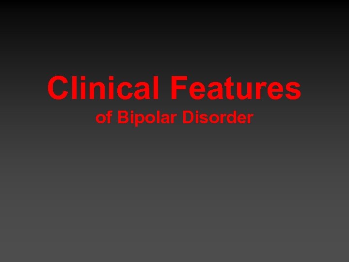 Clinical Features of Bipolar Disorder 