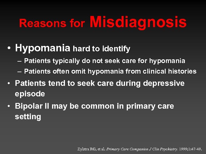 Reasons for Misdiagnosis • Hypomania hard to identify – Patients typically do not seek