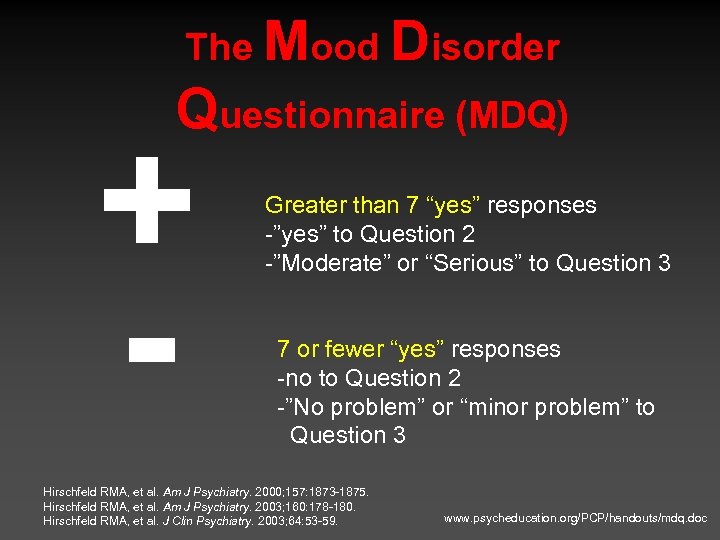 The Mood Disorder Questionnaire (MDQ) + - Greater than 7 “yes” responses -”yes” to