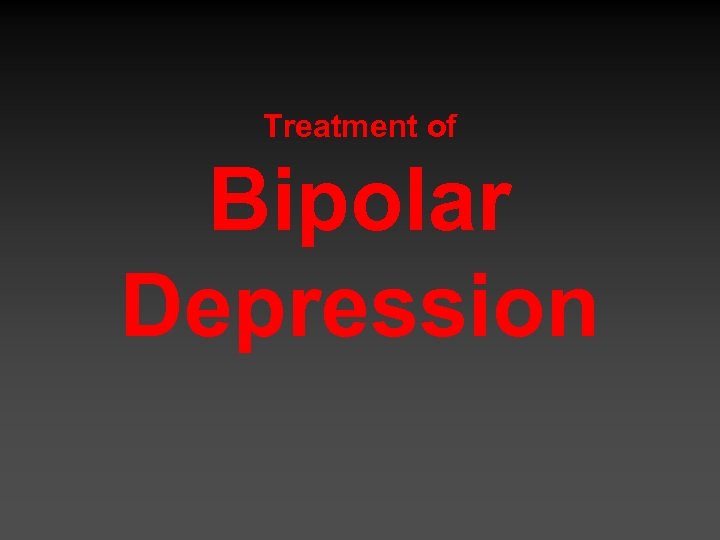 Treatment of Bipolar Depression 