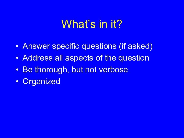 What’s in it? • • Answer specific questions (if asked) Address all aspects of