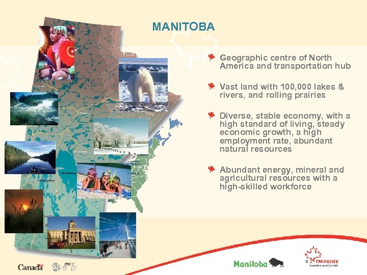 MANITOBA Geographic centre of North America and transportation hub Vast land with 100, 000