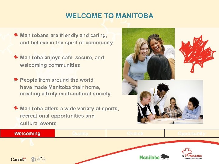WELCOME TO MANITOBA Manitobans are friendly and caring, and believe in the spirit of