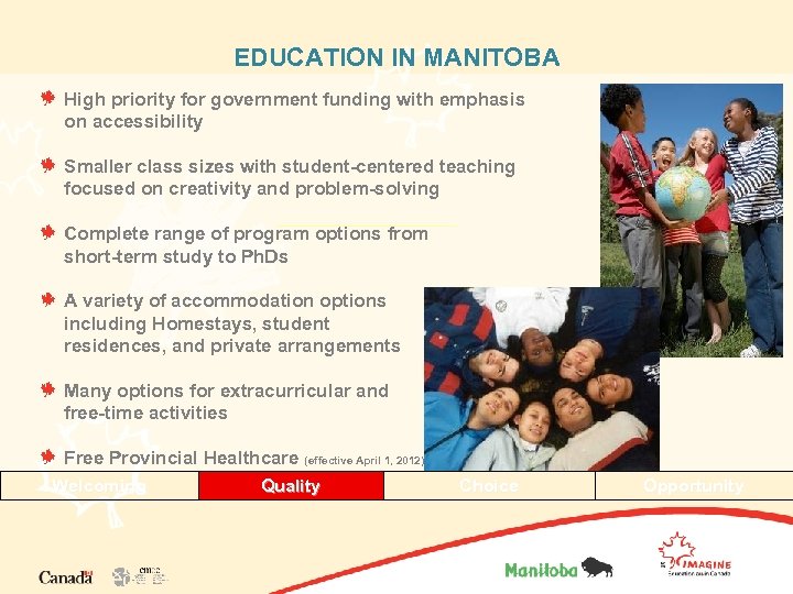 EDUCATION IN MANITOBA High priority for government funding with emphasis on accessibility Smaller class